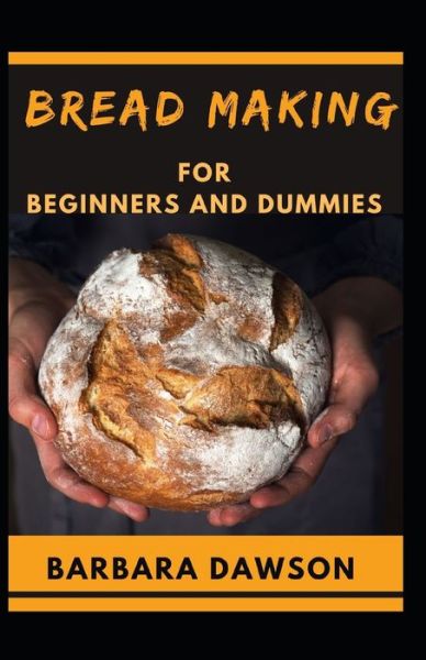 Cover for Barbara Dawson · Bread Making For Beginners and Dummies (Paperback Book) (2020)