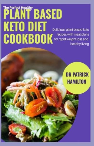 Cover for Patrick Hamilton · The Perfect Healthy Plant Based Keto Diet Cookbook (Paperback Book) (2020)