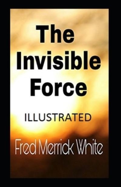 Cover for Fred M White · THE INVISIBLE FORCE Illustrated (Paperback Bog) (2020)