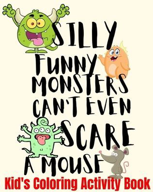 Cover for Crayons Be Coloring · Silly Funny Monsters Can't Even Scare A Mouse Kid's Coloring Activity Book (Paperback Book) (2020)