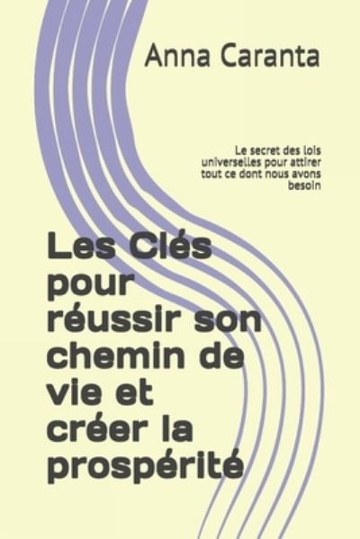 Cover for Anna Caranta · Les Cles pour reussir son chemin de vie et creer la prosperite (Paperback Book) (2021)