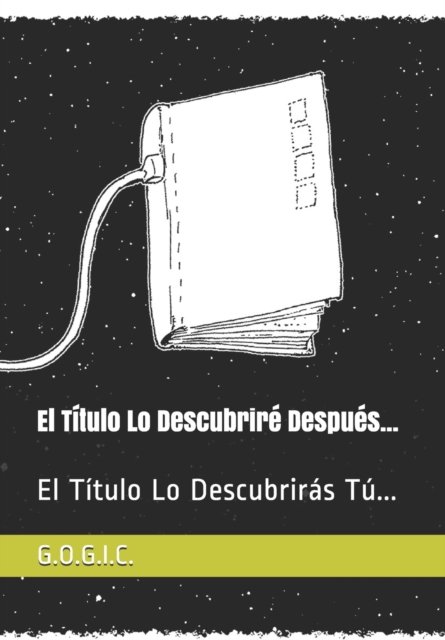Cover for G O G I C C G · El Titulo Lo Descubrire Despues...: El Titulo Lo Descubriras Tu... (Paperback Book) (2021)