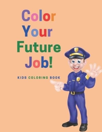 Color Your Future Job - Maples Book Solutions - Livros - Independently Published - 9798732664591 - 3 de abril de 2021