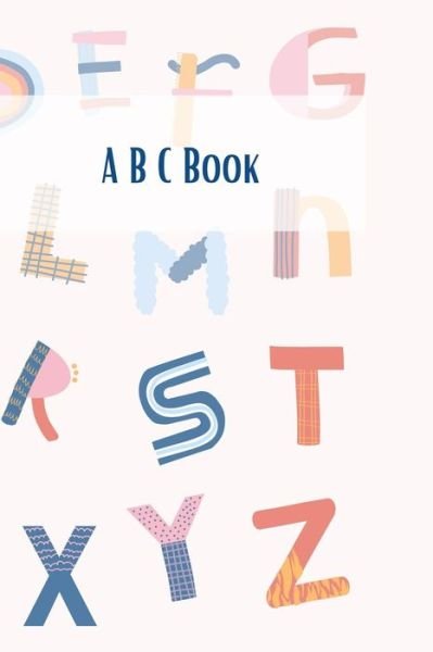 A B C Book, Think And Learn The Alphabet for kids,3+ - Suzan Dabbas - Książki - Independently Published - 9798732718591 - 3 kwietnia 2021