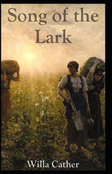 The Song of the Lark Illustrated - Willa Cather - Kirjat - Independently Published - 9798734884591 - torstai 8. huhtikuuta 2021