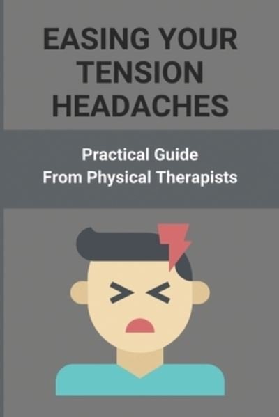 Easing Your Tension Headaches - Blaine Heininger - Bøker - Independently Published - 9798736851591 - 12. april 2021