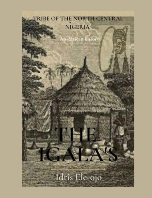 Cover for Idris Ele-Ojo · The Igala's: Tribe of the North Central Nigeria (Pocketbok) (2022)