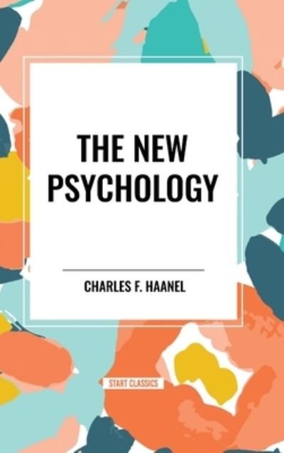 Cover for Charles F Haanel · The New Psychology (Hardcover Book) (2024)