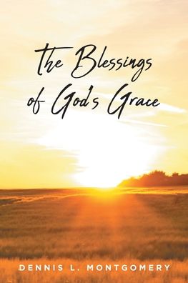 Cover for Dennis L Montgomery · The Blessings of God's Grace (Pocketbok) (2022)