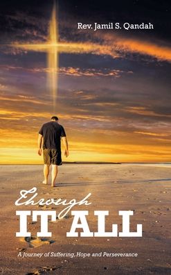 Cover for REV Jamil S Qandah · Through It All: A Journey of Suffering, Hope and Perserverance (Hardcover Book) (2022)