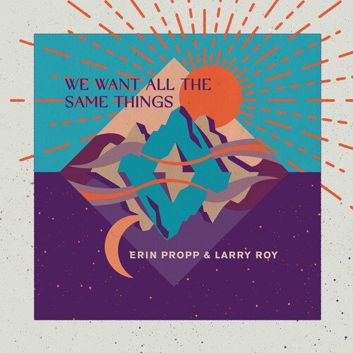 We Want All The Same Things - Propp, Erin & Larry Roy - Music - MVD - 0875531018592 - May 21, 2021
