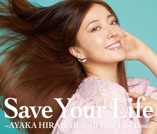 Save Your Life -Ayaka Hirahara All Time Live Best- - Ayaka Hirahara - Musik - UNIVERSAL - 4988031423592 - 2 juni 2021