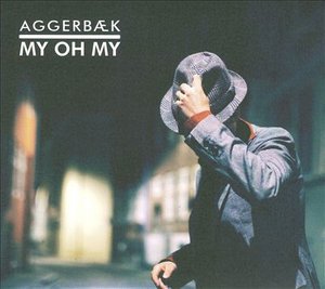 My Oh My - Aggerbæk - Música - VME - 5707471014592 - 31 de dezembro de 2011