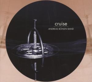 Cover for Andreas Böhlen Band · Cruise (CD) (2012)