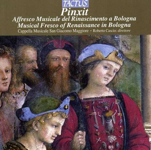 Pinxit: Musical Fresco of Renaissance in Bologna - Cappella Musicale San Giacomo Maggiore / Cascio - Música - TACTUS - 8007194104592 - 11 de mayo de 2010
