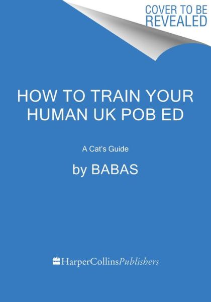 How to Train Your Human: A Cat's Guide - Babas - Books - HarperCollins Publishers Inc - 9780063418592 - October 10, 2024