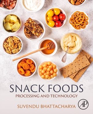 Cover for Bhattacharya, Suvendu (Adjunct Faculty, Food Engineering and Technology Department, Tezpur University, Assam, India) · Snack Foods: Processing and Technology (Paperback Book) (2022)