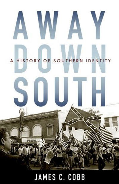 Cover for Cobb, James C. (B. Phinizy Spaulding Professor of History of the American South, B. Phinizy Spaulding Professor of History of the American South, University of Georgia) · Away Down South: A History of Southern Identity (Hardcover bog) (2005)