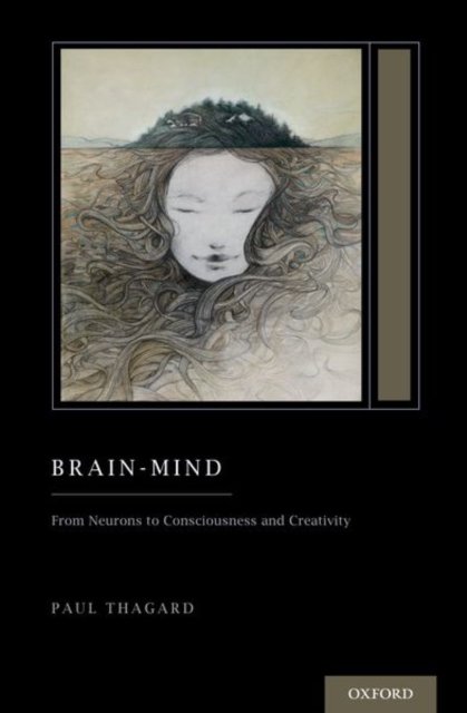 Cover for Thagard, Paul (Professor, Professor, Distinguished Emeritus Professor of Philosophy) · Brain-Mind: From Neurons to Consciousness and Creativity - Oxford Series on Cognitive Models and Architectures (Paperback Bog) (2021)
