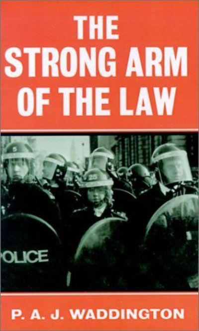Cover for Waddington, P. A. J. (Director of Criminal Justice Studies, Director of Criminal Justice Studies, University of Reading) · The Strong Arm of the Law: Armed and Public Order Policing (Innbunden bok) (1991)