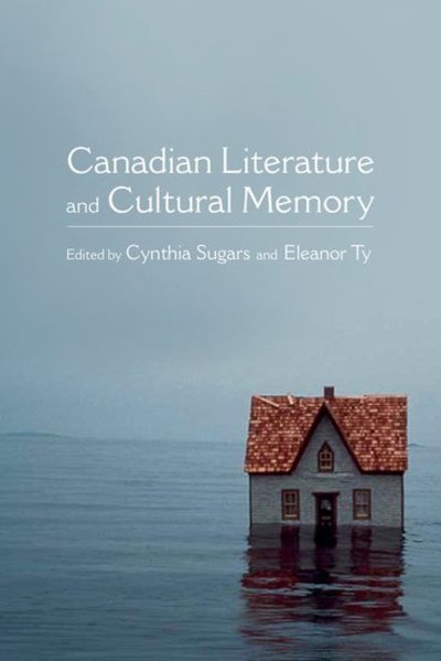 Cover for Sugars, Cynthia (Professor, Department of English, Professor, Department of English, University of Ottawa, Canada) · Canadian Literature and Cultural Memory - Themes in Canadian Sociology (Gebundenes Buch) (2014)