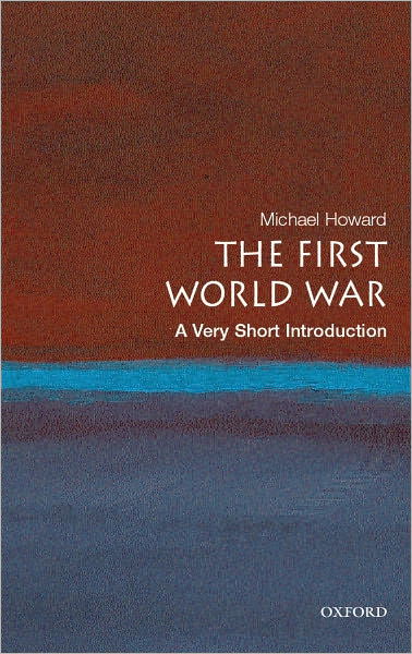 Cover for Howard, Michael, QC (Emeritus Professor of Modern History, University of Oxford &amp; Yale University) · The First World War: A Very Short Introduction - Very Short Introductions (Taschenbuch) (2007)