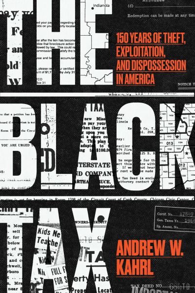 Cover for Andrew W. Kahrl · The Black Tax: 150 Years of Theft, Exploitation, and Dispossession in America (Hardcover Book) (2024)