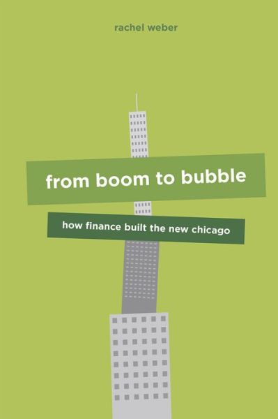 Cover for Rachel Weber · From Boom to Bubble: How Finance Built the New Chicago (Paperback Book) (2023)