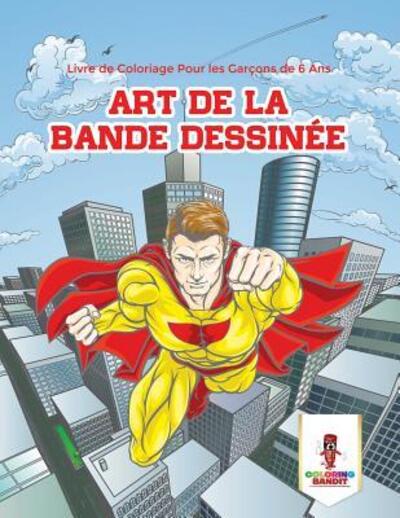 Cover for Coloring Bandit · Art de la Bande Dessinée : Livre de Coloriage Pour les Garçons de 6 Ans (Paperback Book) (2017)