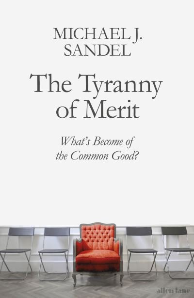 Cover for Michael J. Sandel · The Tyranny of Merit: What's Become of the Common Good? (Innbunden bok) (2020)