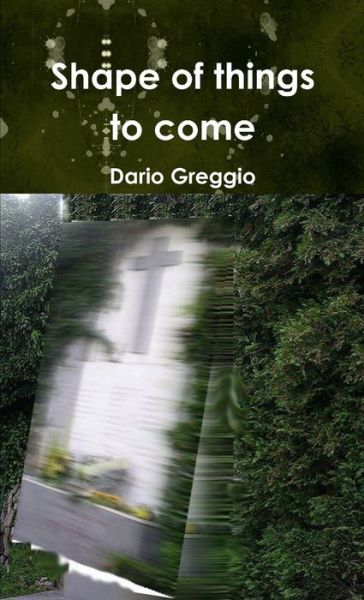 Cover for Dario Greggio · Shape of Things to Come (Book) (2018)