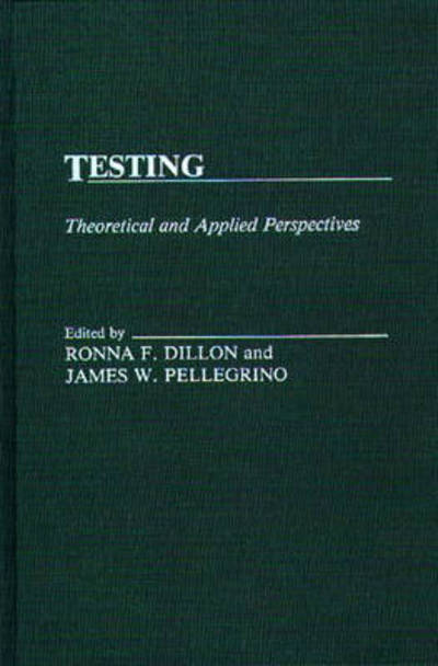 Testing: Theoretical and Applied Perspectives - Ronna F. Dillon - Books - ABC-CLIO - 9780275927592 - April 4, 1989