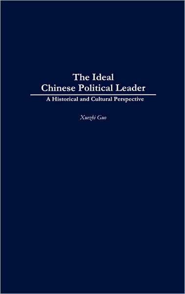 Cover for Xuezhi Guo · The Ideal Chinese Political Leader: A Historical and Cultural Perspective (Hardcover Book) (2001)