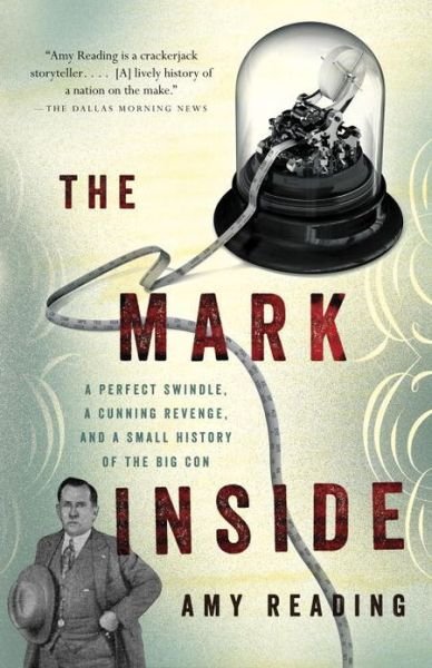 Cover for Amy Reading · The Mark Inside: a Perfect Swindle, a Cunning Revenge, and a Small History of the Big Con (Paperback Bog) (2013)