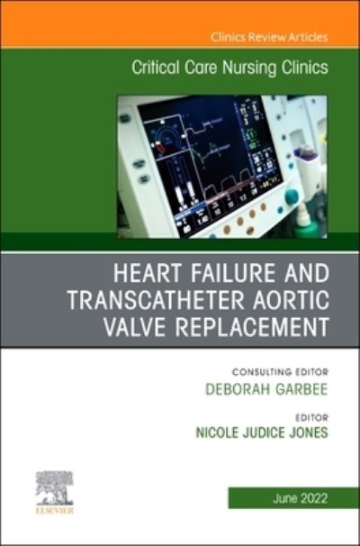 Cover for Heart Failure and Transcatheter Aortic Valve Replacement, An Issue of Critical Care Nursing Clinics of North America - The Clinics: Nursing (Hardcover Book) (2022)