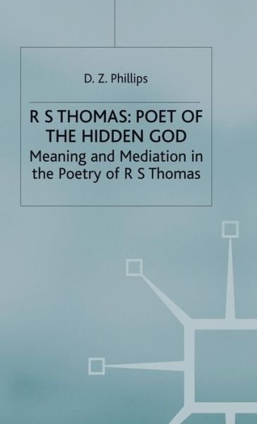 Cover for D Z Phillips · R. S. Thomas: Poet of the Hidden God: Meaning and Mediation in the Poetry of R. S. Thomas (Innbunden bok) (1986)
