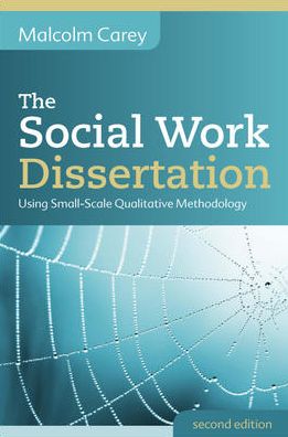 The Social Work Dissertation: Using Small-Scale Qualitative Methodology - Malcolm Carey - Bøger - Open University Press - 9780335247592 - 16. februar 2013