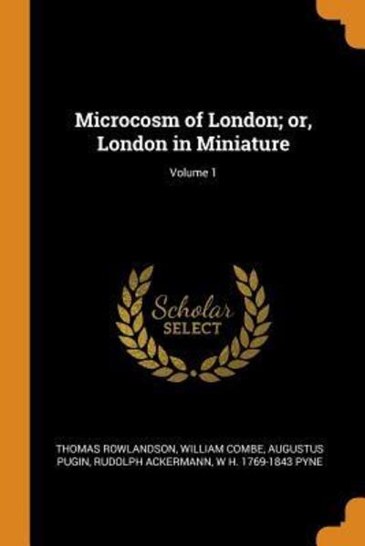 Cover for Thomas Rowlandson · Microcosm of London; Or, London in Miniature; Volume 1 (Paperback Book) (2018)