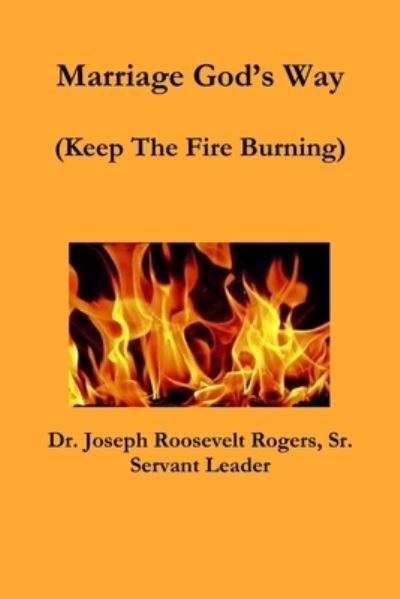 Cover for Rogers, Joseph Roosevelt, Sr. · Marriage God's Way (Keep the Fire Burning) (Book) (2018)