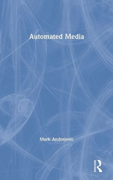 Cover for Andrejevic, Mark (Pomona College, Claremont, CA, USA) · Automated Media (Hardcover Book) (2019)