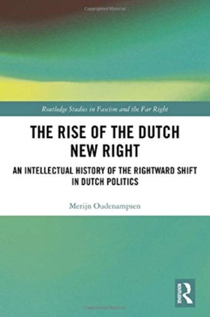 Cover for Oudenampsen, Merijn (University of Amsterdam, the Netherlands) · The Rise of the Dutch New Right: An Intellectual History of the Rightward Shift in Dutch Politics - Routledge Studies in Fascism and the Far Right (Taschenbuch) (2022)