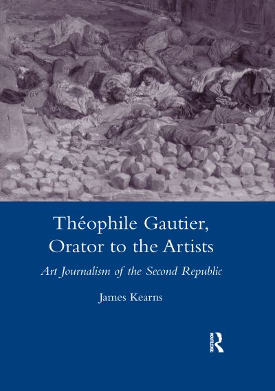 Cover for James Kearns · Theophile Gautier, Orator to the Artists: Art Journalism of the Second Republic (Paperback Book) (2020)