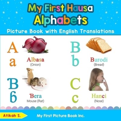 Cover for Atikah S · My First Hausa Alphabets Picture Book with English Translations: Bilingual Early Learning &amp; Easy Teaching Hausa Books for Kids - Teach &amp; Learn Basic Hausa Words for Children (Paperback Bog) (2019)