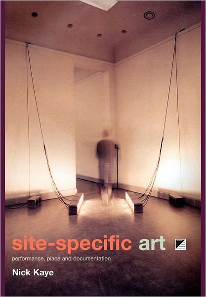 Site-Specific Art: Performance, Place and Documentation - Nick Kaye - Libros - Taylor & Francis Ltd - 9780415185592 - 22 de junio de 2000