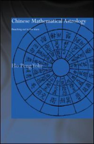 Cover for Ho Peng Yoke · Chinese Mathematical Astrology: Reaching Out to the Stars - Needham Research Institute Series (Innbunden bok) (2003)