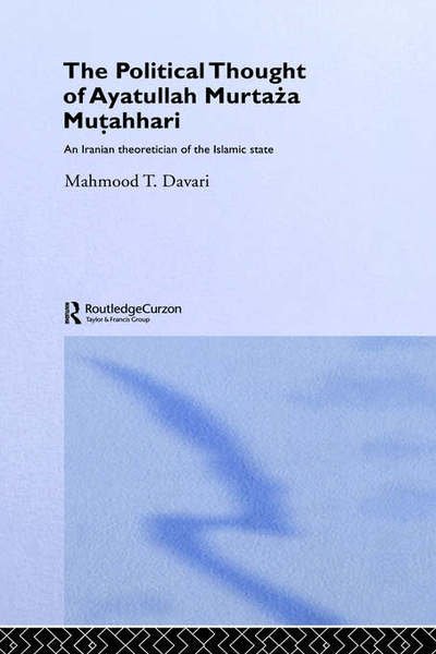 Cover for Davari, Mahmood T. (University of Qum, Iran) · The Political Thought of Ayatollah Murtaza Mutahhari: An Iranian Theoretician of the Islamic State - Routledge / BIPS Persian Studies Series (Hardcover bog) (2005)