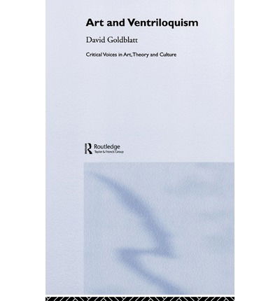 Cover for David Goldblatt · Art and Ventriloquism - Critical Voices in Art, Theory and Culture (Hardcover Book) (2005)