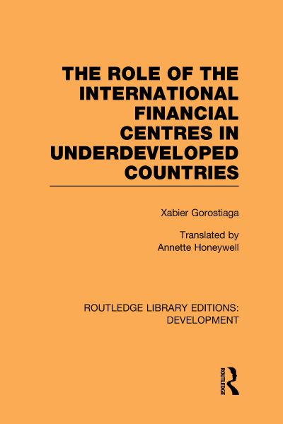 Cover for Xabier Gorostiaga · The role of the international financial centres in underdeveloped countries (Hardcover Book) (2010)