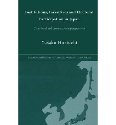 Cover for Yusaku Horiuchi · Institutions, Incentives and Electoral Participation in Japan: Cross-Level and Cross-National Perspectives - Nissan Institute / Routledge Japanese Studies (Taschenbuch) (2012)