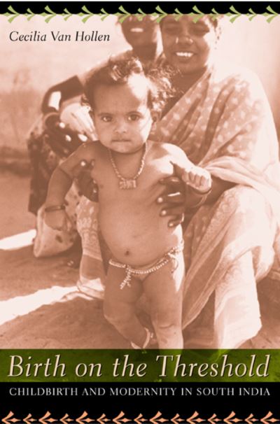 Cover for Cecilia Van Hollen · Birth on the Threshold: Childbirth and Modernity in South India (Paperback Book) (2003)